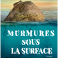 Mumures sous la surface