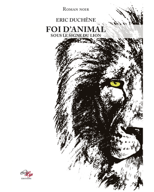 FOI D'ANIMAL - TOME 1 : SOUS LE SIGNE DU LION